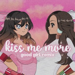 "kiss me more (good girl remix)" ft. RACH