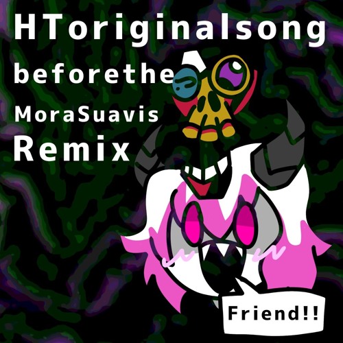 HT original song before the MoraSuavis remix