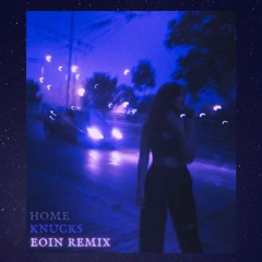 Home - Knucks (EOIN Remix)