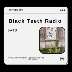 Black Teeth Radio: BATS Take Over With FULL BATS CREW (03 - 03 - 2024)