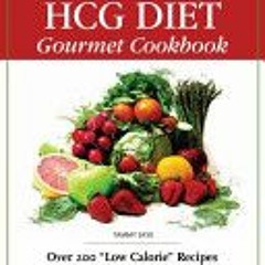 [Read] Online The HCG Diet Gourmet Cookbook: Over 200 "Low Calorie" Recipes for the "HCG Phase" - Ta