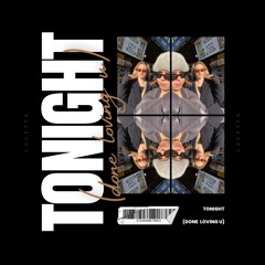 TONIGHT (done loving u)