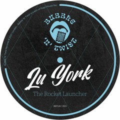 LU YORK - The Rocket Launcher [BNT139] Bubble N Twist Rec / 28th July 2023