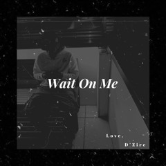 D’Zire - Wait On Me