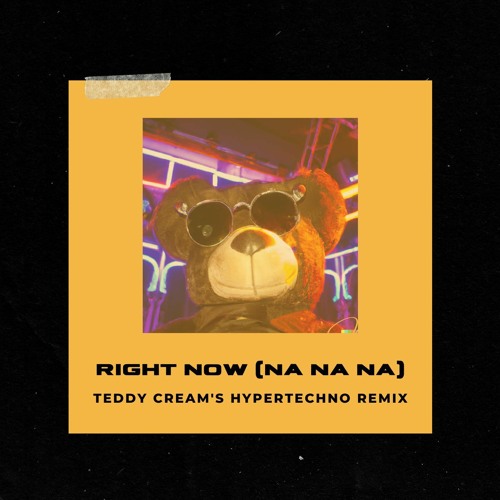 Stream Right Now (Na Na Na) - Teddy Cream's Hypertechno Remix by 