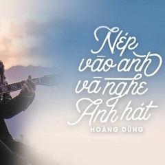 NÉP VÀO ANH VÀ NGHE ANH HÁT - Hoàng Dũng