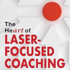 kindle👌 The HeART of Laser-Focused Coaching: A Revolutionary Approach to Masterful Coaching