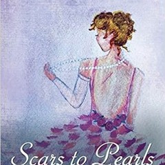 VIEW KINDLE PDF EBOOK EPUB Scars to Pearls: A Medical Healing and Spiritual Journey Through the Phas