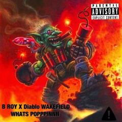 B ROY X DIABLO WAKEFIELD - WHATS POPPPINNN