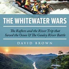 DOWNLOAD EPUB 🧡 The Whitewater Wars: The Rafters and the River Trip that Saved the O
