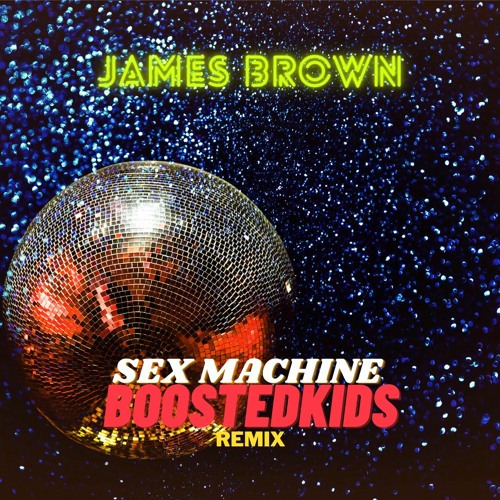 James Brown - Sex Machine (BOOSTEDKIDS Remix)