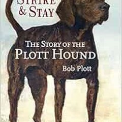 Get EBOOK EPUB KINDLE PDF The Story of the Plott Hound: Strike & Stay by Bob Plott 💘