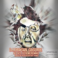 DJ.DRAGAN GRGURIC - NO FATE 2024 MC REMAKE (BASED ON SCOOTER - NO FATE REMIX)