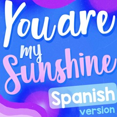 Your are my Sunshine - Spanish version