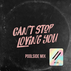 M-22 - Can’t Stop Loving You (Poolside Mix)