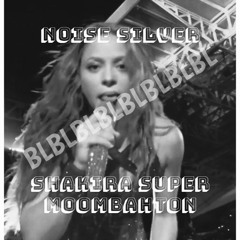 Noise Silver - Shakira Super Moombahton [Doom Cartel Premiere]