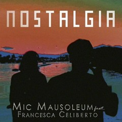 Mic Mausoleum Feat. Francesca Celiberto - Nostalgia