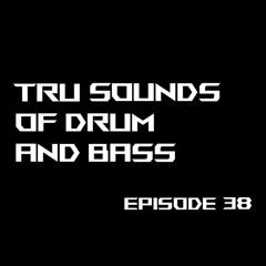 Tru Sounds of Drum and Bass Episode 38