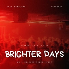 CAJMERE FEAT. DAJEE - BRIGTHER DAYS [MH & MELANDRI TECHNO EDIT]
