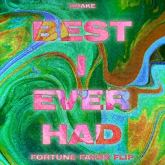 Drake - Best I Ever Had (Fortune Favor Flip)