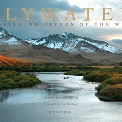 Get EPUB KINDLE PDF EBOOK Flywater: Fly-Fishing Rivers of the West by  Grant McClintock &  Tom Broka