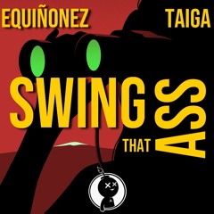 EQuiñonez & TAIGA - Swing That A$$ [BTH Release]