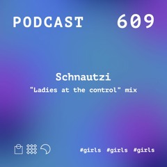 Tsugi Podcast 609 : Schnautzi "Ladies at the control" Mix