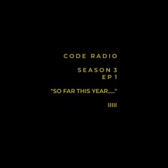CODE RADIO - S03 E01 · "So far this year....."