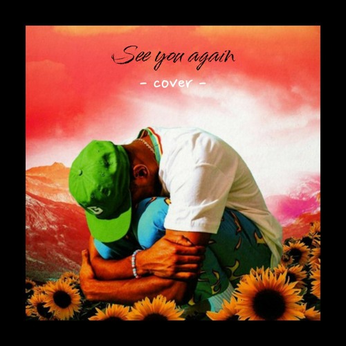 Stream See you again - Tyler the creator [cover] by Milla | Listen