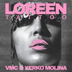 Loreen - Tattoo (VMC & Yerko Molina Remix)#FREE