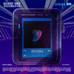 CHXC PRESENTS : GUEST MIX SESSIONS EPISODE 213 FT. IRXN