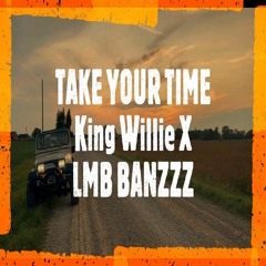 King Willie x LMB BANZZZ - Take Your Time