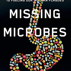 ACCESS EBOOK 📒 Missing Microbes: How the Overuse of Antibiotics Is Fueling Our Moder