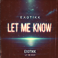 Ex0tikK - Let Me Know