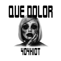 404RIOT - QUE DOLOR