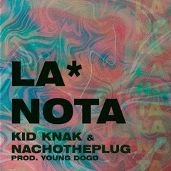 LA*NOTA ft Nachotheplug (Prod. Young Dogo)