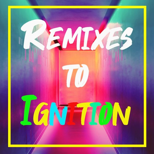 REMIXES TO IGNITION