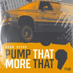 KEAN DYSSO - Pump That, More That