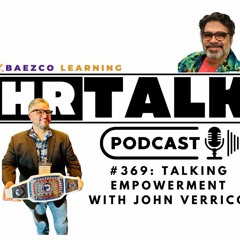 HR+Talk #369 - Talking Empowerment with John Verrico! May 2023