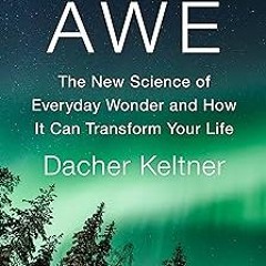 PDF > ePUB Awe: The New Science of Everyday Wonder and How It Can Transform Your Life By Dacher