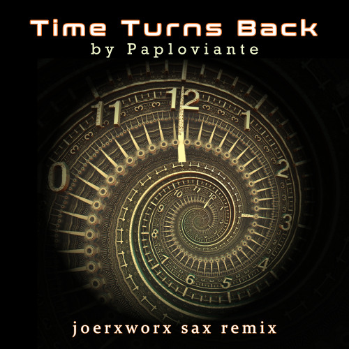 Time Turns Back / by Paploviante / joerxworx sax remix