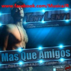 Mas Que Amigos - Tony Lenta (Prod. By Radikal, DJ IOP & Pakyman)