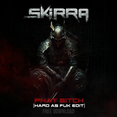 SKiRRA - Phat Bitch (Leftfield Hard As Fuk Edit)