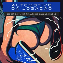 🎭AUTOMOTIVO DA JOGAÇÃO🏄‍♂️ - MC MR BIM X MC RENATINHO FALCÃO X DJ LJ
