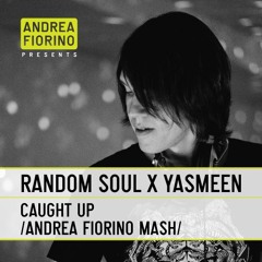 Random Soul feat. Yasmeen - Caught Up (Andrea Fiorino Caught Up In The Rhythm Mash) * FREE DL *