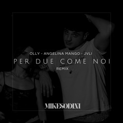 Olly, Angelina Mango, JVLI - Per Due Come Noi - MIKESODINI Disco/Dance Remix Edit