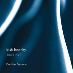 Kindle⚡online✔PDF Irish Insanity: 1800?2000 (Routledge Advances in Sociology)