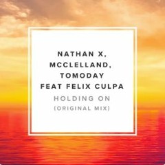 NATHAN X, MCCLELLAND, FELIX CULPA, TOMODAY - HOLDING ON (Original Mix)(Flipside Records)