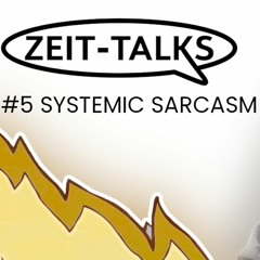 Zeit-Talks: Systemic Sarcasm