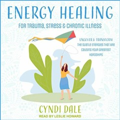 ❤️ Read Energy Healing for Trauma, Stress & Chronic Illness: Uncover & Transform the Subtle Ener